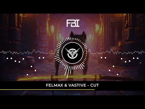 FELMAX & VASTIVE - CUT