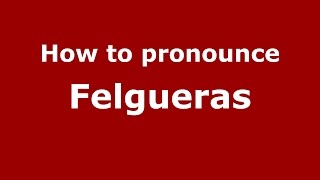 How to pronounce Felgueras
