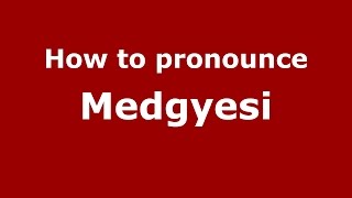 How to pronounce Medgyesi