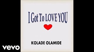 Kolade Olamide - I Got to Love You (Audio)