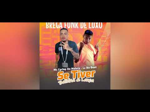 SE TIVER  BALINHA E LANÇA - MC CYCLOP DO MALOTE - LV NO BEAT - REMIX BREGA FUNK 2024