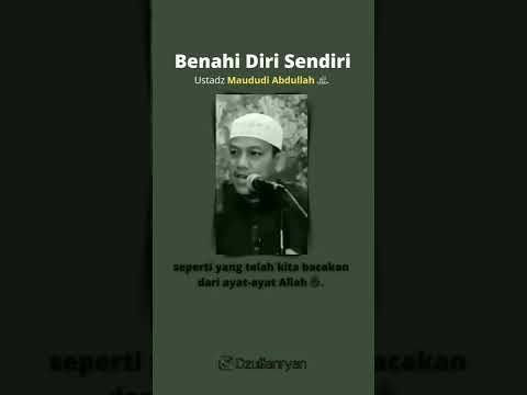 Benahi Diri Sendiri. Ustadz Maududi Abdullah.