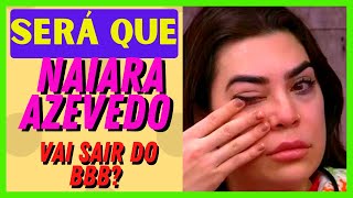 Ser que NAIARA AZEVEDO vai sair do BBB?