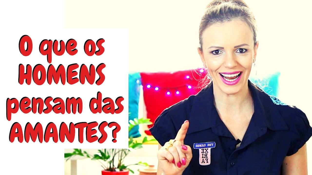 O que os HOMENS pensam das amantes Vídeo 1