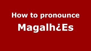 How to pronounce Magalh¿es