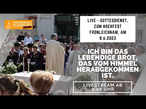 Hochfest Fronleichnam aus Feldkirchen, 8.6.2023; LIVE Gottesdienst