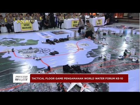 PRESISI UPDATE : TACTICAL FLOOR GAME PENGAMANAN WORLD WATER FORUM KE-10 14/05/2024 13.00
