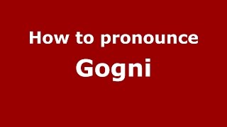 How to pronounce Gogni