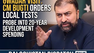 Gwadar Visit:CM Bugti Orders Local Tests for Grade-IV Posts,Launches Probe into 20-Years Development