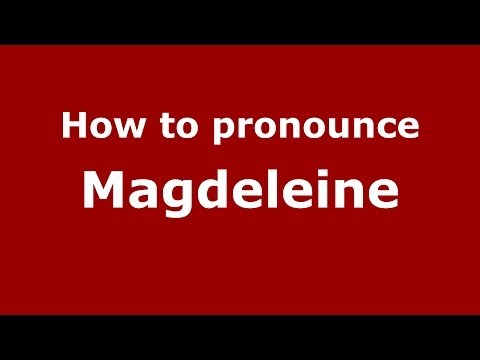 How to pronounce Magdeleine