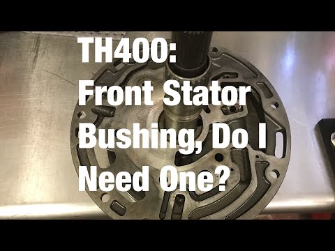 TH400: Front Stator Bushing, Do I Need One?