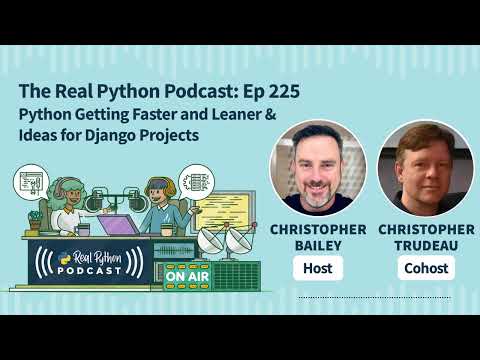 Python Getting Faster and Leaner & Ideas for Django Projects | Real Python Podcast #225 thumbnail