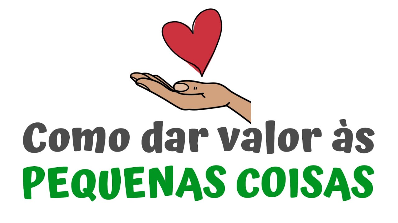 Como DAR VALOR às pequenas coisas | SejaMaisInteligente