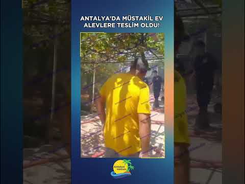Antalya'da müstakil ev alevlere teslim oldu! İşte o anlar