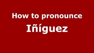 How to pronounce Iñíguez