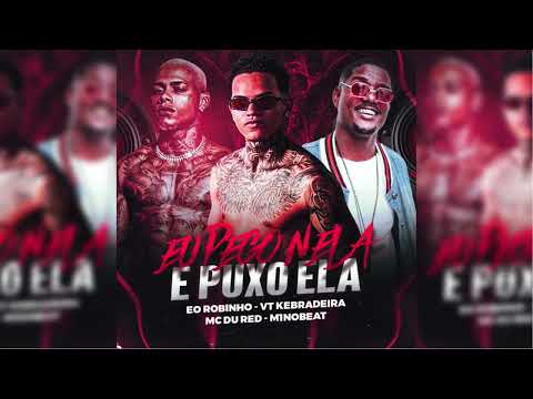 EU PEGO NELA E PUXO ELA - EO ROBINHO, VT KEBRADEIRA, MC DU RED, M1noBEAT