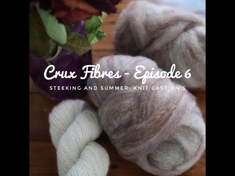 Crux Fibres - Episode 6 - Steeking and Summer Knit cast on's