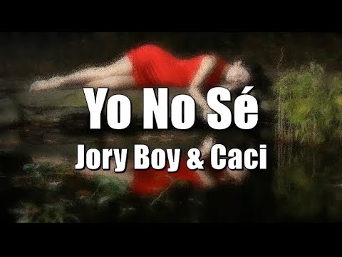 Yo No Sé - Jory Boy & Caci (LETRA) 2020