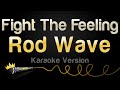 Rod Wave Fight The Feeling Karaoke Version