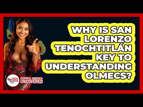Why Is San Lorenzo Tenochtitlán Key To Understanding Olmecs? - Central America Uncovered