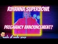 Rihanna Superbowl Pregnancy Announcement Rihanna Superbowl Superbowlhalftimeshow