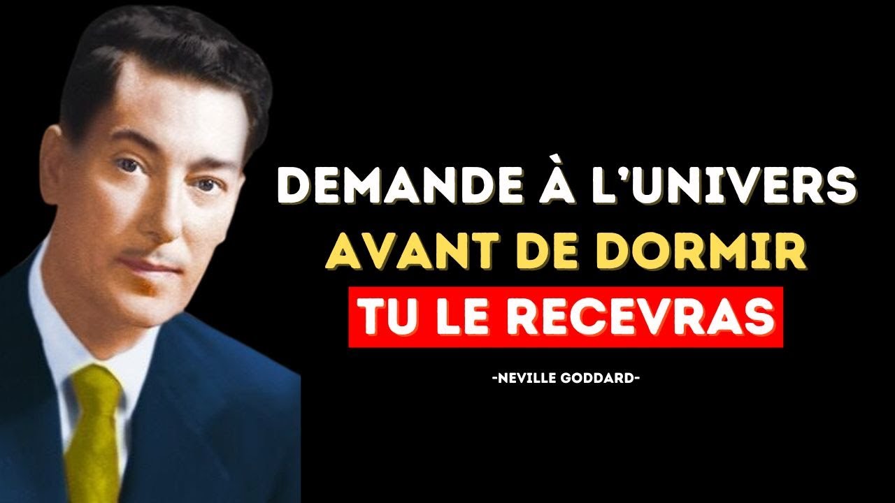 DEMANDEZ ce que Vous DÉSIREZ à l'Univers AVANT de DORMIR et Vous l'Obtenez | Neville Goddard