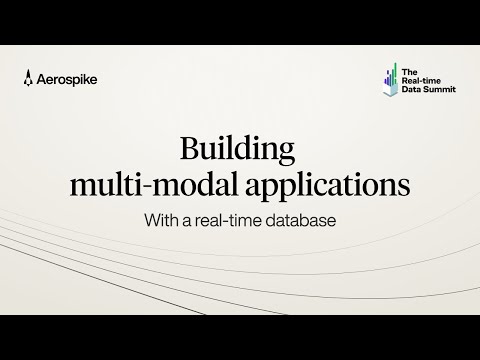 Building Multi-modal Applications with a Real-time Database | Real-time Data Summit 2024