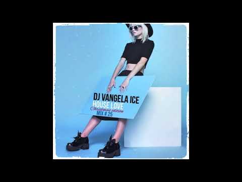 DJ VANGELA ICE - HOUSE LOVE - 2017 - MIX # 25 - (Christmas Edition)