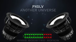 PxGLV - Another Universe (Bass Boosted)