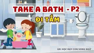 DAY 15 PART 2 TAKE A BATH - ĐI TẮM - Challenge 21 ngày nói tiếng anh với con từ sáng - khuya