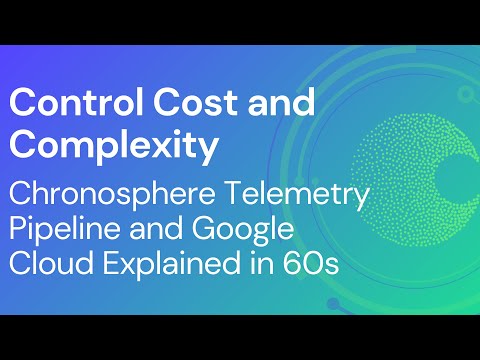 Control Cost and Complexity: Chronosphere Telemetry Pipeline and Google Cloud Explained in 60s
