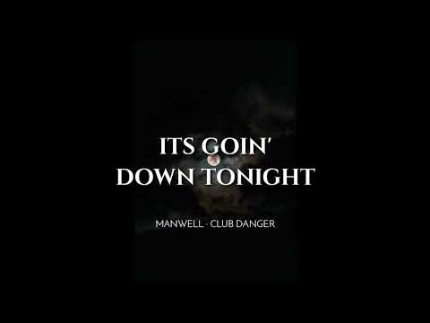 Manwell, Club Danger - "Its Goin' Down Tonight"