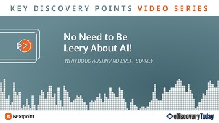 Key Discovery Points: No Need to Be Leery About AI