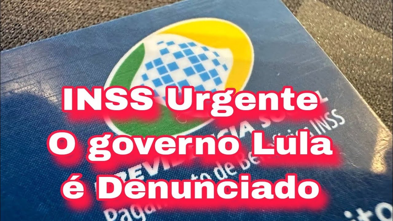 INSS Urgente O governo Lula é Denunciado