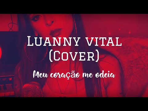 @LuannyVital - Meu Coração Me Odeia (Repertório Atualizado 2022) - COVER