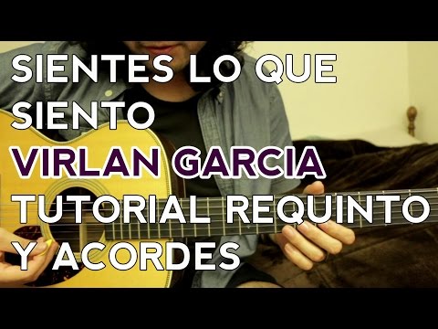 Sientes Lo Que Siento - Virlan Garcia - Tutorial - REQUINTO - ACORDES - Como tocar en Guitarra