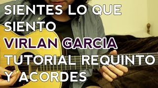 Sientes Lo Que Siento - Virlan Garcia - Tutorial - REQUINTO - ACORDES - Como tocar en Guitarra