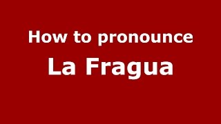 How to pronounce La Fragua