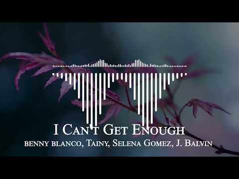 benny blanco, Tainy, Selena Gomez, J. Balvin - I Can't Get Enough