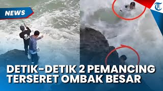 Detik-detik 2 Pemancing Terseret Ombak Besar di Pantai Cikeueus Loji Kini Belum Ditemukan