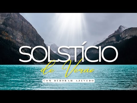 SOLSTÍCIO DE VERÃO (21/12/2025) #deborahazevedooficial #prosperidade