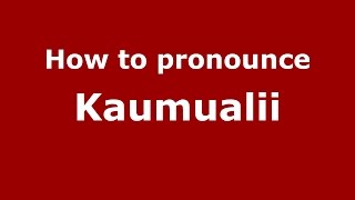 How to pronounce Kaumualii