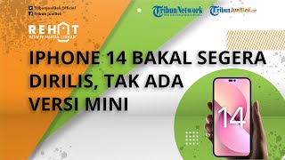 iPhone 14 Bakal Segera Diluncurkan, Tak Ada Versi Mini, Intip Bocoran Spesifikasi dan Harganya