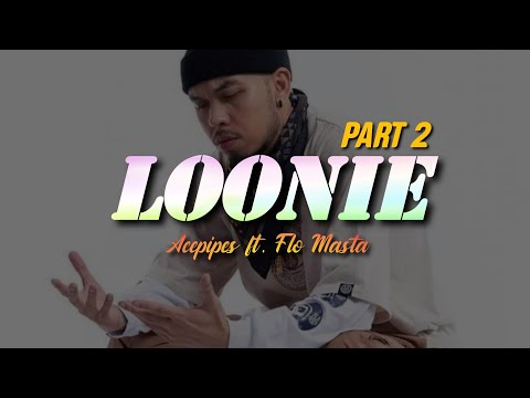 LOONIE PART 2 - Acepipes ft. Flo Masta (Prod. by CTBeats PH)