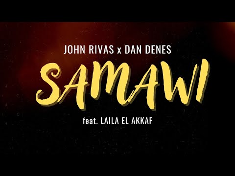 John Rivas x Dan Denes -  Samawi (feat. Laila El Akkaf)