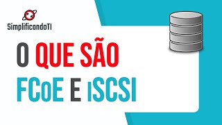 Tecnologia SAN - FCoE e iSCSI, o que são, como funcionam.