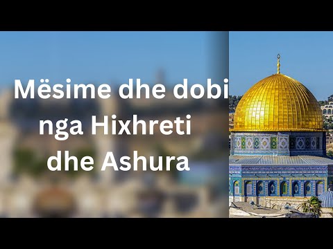 Mësime dhe dobi nga Hixhreti dhe Ashura
