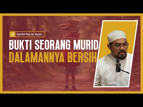 Bukti Seorang Murid Dalamannya Bersih - Syeikh Nazrul Nasir.