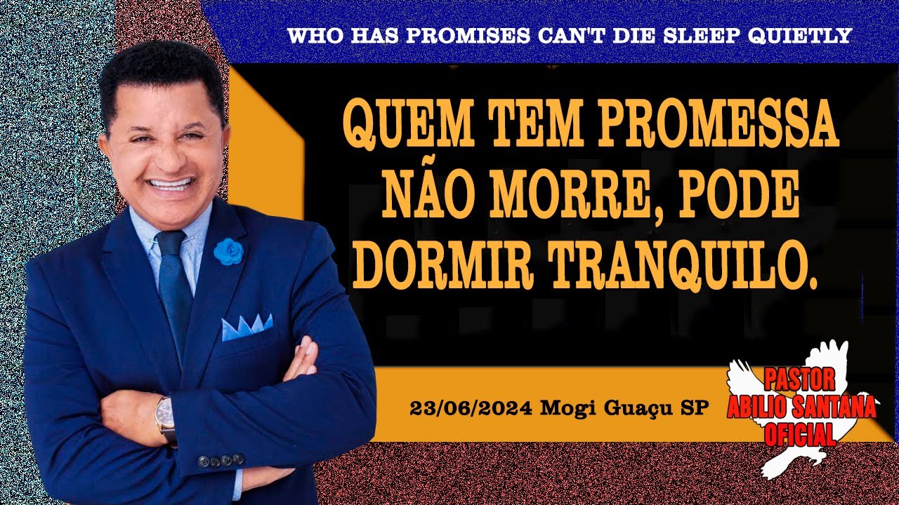 QUEM TEM PROMESSA NÃO MORRE, PODE DORMIR TRANQUILO. PASTOR ABILIO SANTANA.