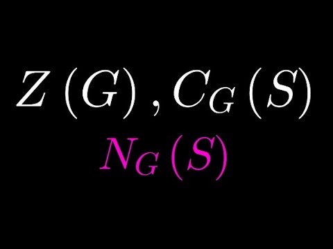 [Deprecated] Group Theory Lecture 2.8 Center, Centralizer and Normalizer